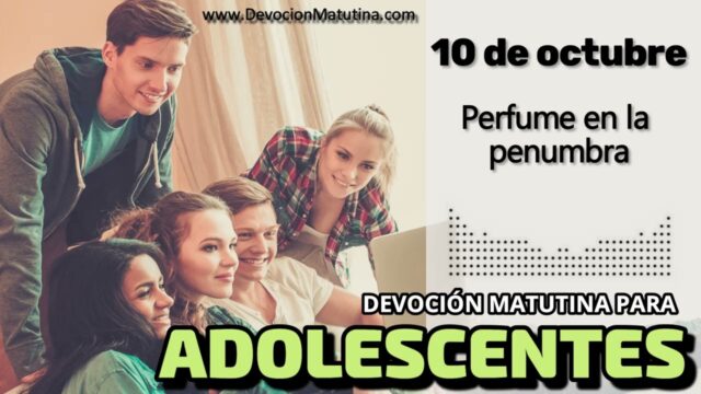 10 de octubre del 2026 | Devoción Matutina para Adolescentes 2026 | Perfume en la penumbra