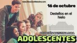 16 de octubre del 2026 | Devoción Matutina para Adolescentes 2026 | Destellos en el hielo