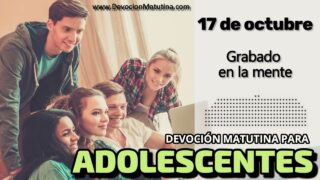 17 de octubre del 2026 | Devoción Matutina para Adolescentes 2026 | Grabado en la mente