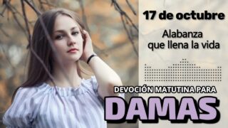 17 de octubre del 2026 | Devoción Matutina para Damas 2026 | Alabanza que llena la vida