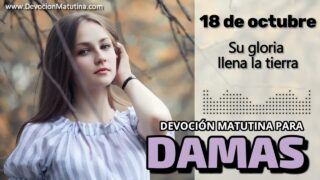 18 de octubre del 2026 | Devoción Matutina para Damas 2026 | Su gloria llena la tierra