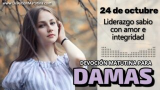 24 de octubre del 2026 | Devoción Matutina para Damas 2026 | Liderazgo sabio con amor e integridad