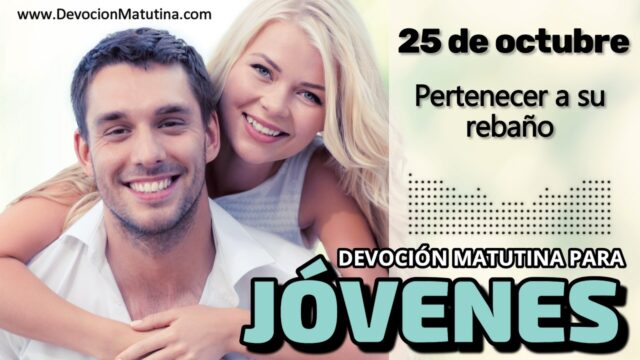25 de octubre del 2026 | Devoción Matutina para Jóvenes 2026 | Pertenecer a su rebaño