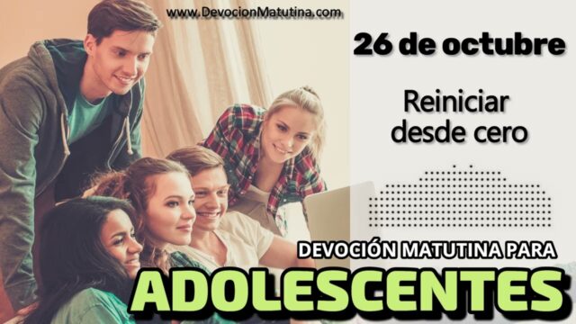 26 de octubre del 2026 | Devoción Matutina para Adolescentes 2026 | Reiniciar desde cero