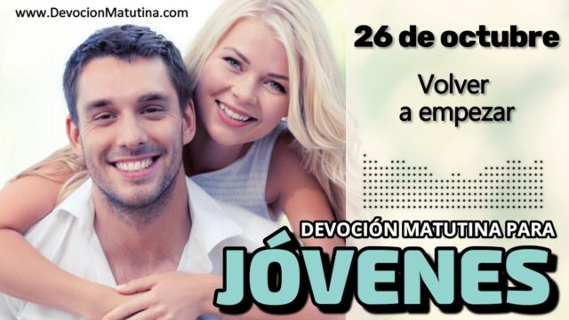 26 de octubre del 2026 | Devoción Matutina para Jóvenes 2026 | Volver a empezar