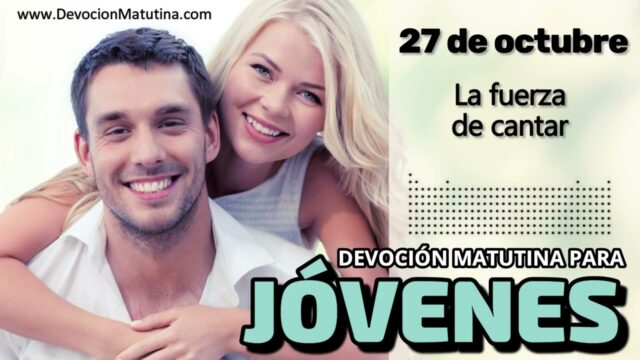 27 de octubre del 2026 | Devoción Matutina para Jóvenes 2026 | La fuerza de cantar