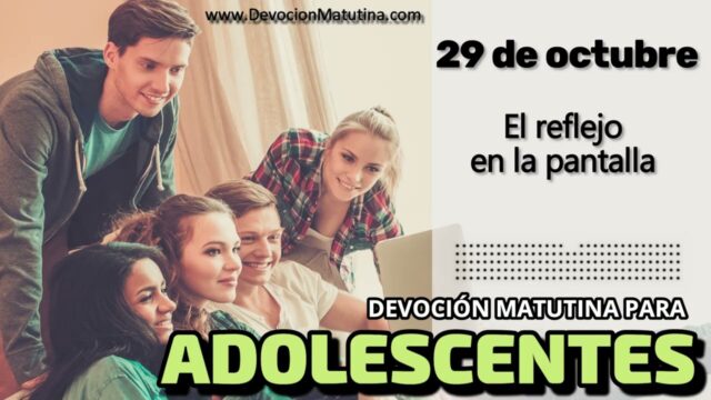 29 de octubre del 2026 | Devoción Matutina para Adolescentes 2026 | El reflejo en la pantalla
