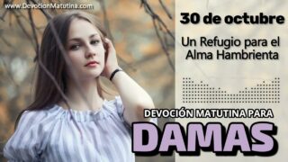 30 de octubre del 2026 | Devoción Matutina para Damas 2026 | Un Refugio para el Alma Hambrienta