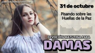 31 de octubre del 2026 | Devoción Matutina para Damas 2026 | Pisando sobre las Huellas de la Paz