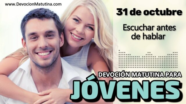 31 de octubre del 2026 | Devoción Matutina para Jóvenes 2026 | Escuchar antes de hablar