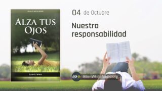 4 de octubre | Devocional: Alza Tus Ojos | Nuestra responsabilidad 