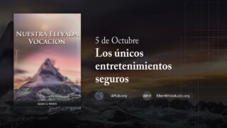 5 de octubre | Devocional: Nuestra Elevada Vocación | Los únicos entretenimientos seguros