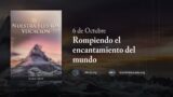 6 de octubre | Devocional: Nuestra Elevada Vocación | Rompiendo el encantamiento del mundo