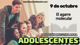 9 de octubre del 2026 | Devoción Matutina para Adolescentes 2026 | El agarre molecular