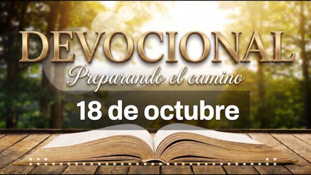 DEVOCIONAL: Preparando el camino | 18 de octubre del 2026 | El amanecer de la inmortalidad