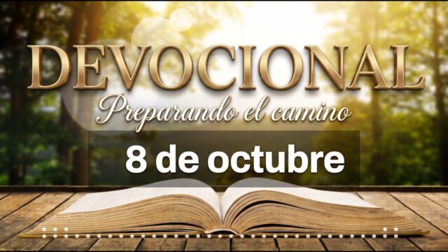 DEVOCIONAL: Preparando el camino | 8 de octubre del 2026 | El glorioso día de su venida